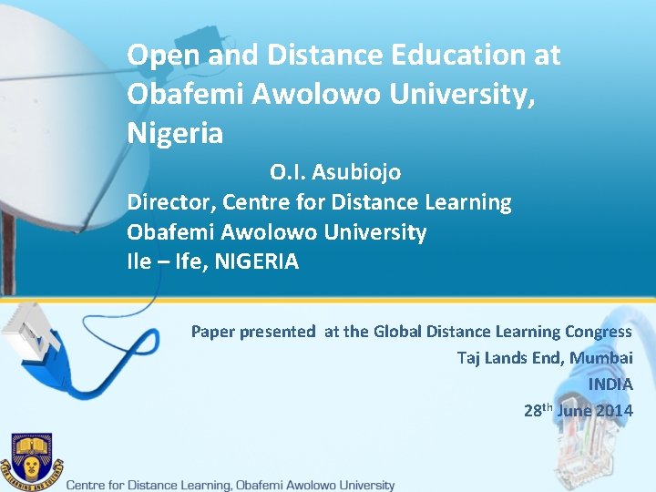 Open and Distance Education at Obafemi Awolowo University, Nigeria O. I. Asubiojo Director, Centre