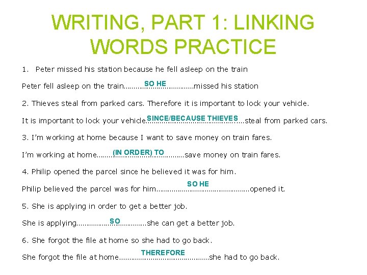 WRITING, PART 1: LINKING WORDS PRACTICE 1. Peter missed his station because he fell