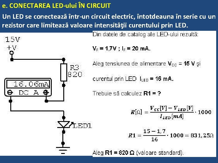 e. CONECTAREA LED-ului ÎN CIRCUIT Un LED se conectează într-un circuit electric, întotdeauna în