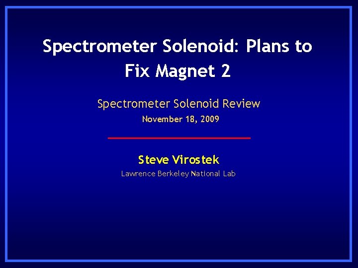 Spectrometer Solenoid: Plans to Fix Magnet 2 Spectrometer Solenoid Review November 18, 2009 Steve
