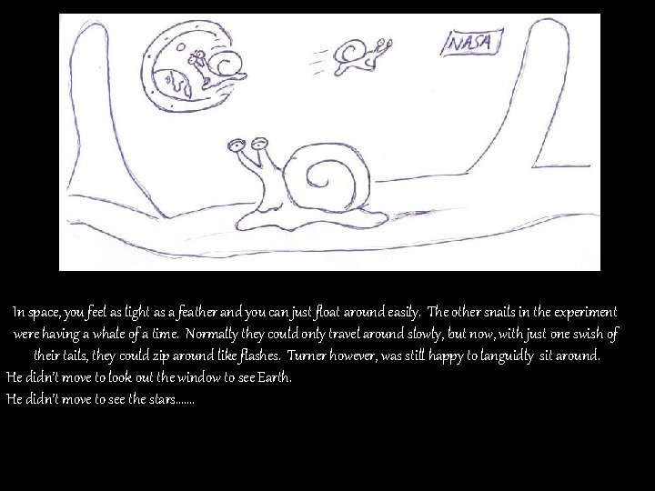 In space, you feel as light as a feather and you can just float