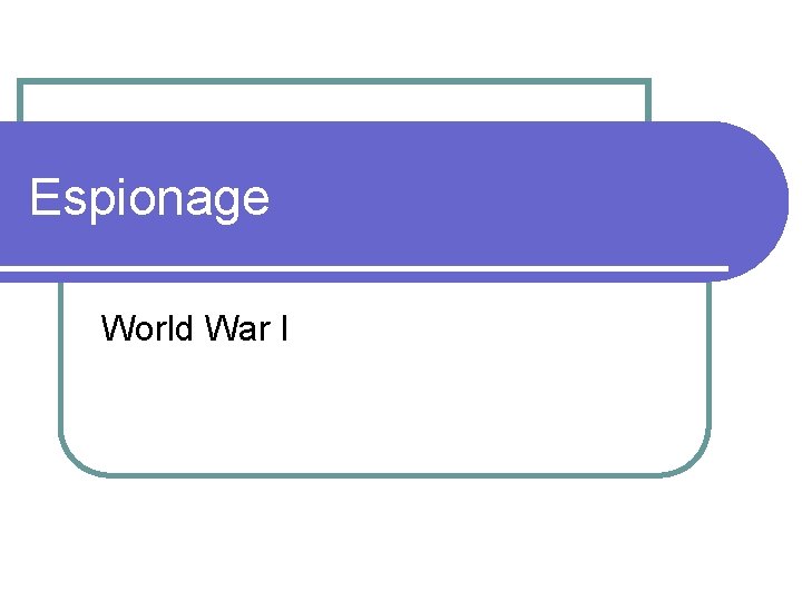 Espionage World War I 