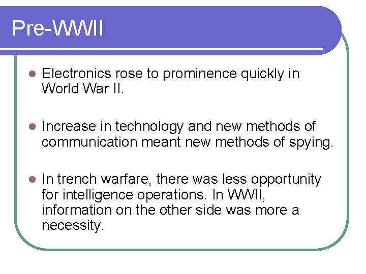 Pre-WWII l Electronics rose to prominence quickly in World War II. l Increase in