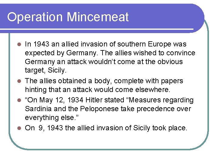 Operation Mincemeat In 1943 an allied invasion of southern Europe was expected by Germany.