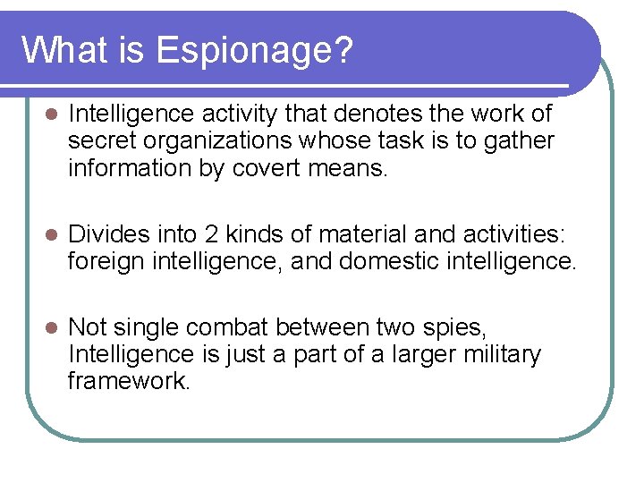 What is Espionage? l Intelligence activity that denotes the work of secret organizations whose