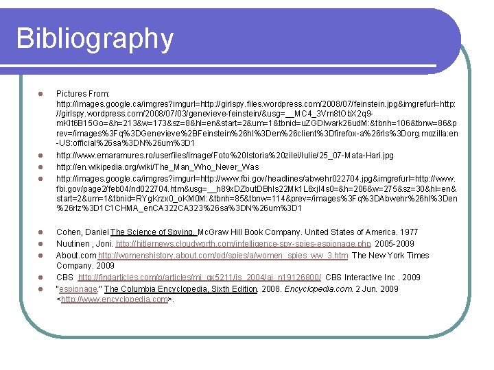 Bibliography l l l l l Pictures From: http: //images. google. ca/imgres? imgurl=http: //girlspy.