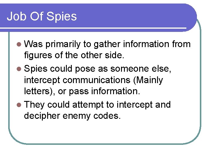 Job Of Spies l Was primarily to gather information from figures of the other