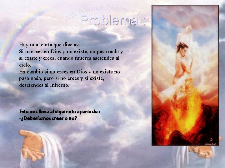 Problema : Hay una teoría que dice así : Si tu crees en Dios