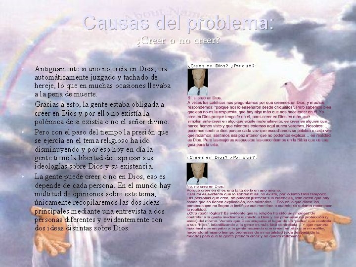 Causas del problema: ¿Creer o no creer? • • Antiguamente si uno no creía