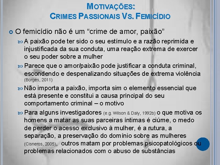 MOTIVAÇÕES: CRIMES PASSIONAIS VS. FEMICÍDIO O femicídio não é um “crime de amor, paixão”