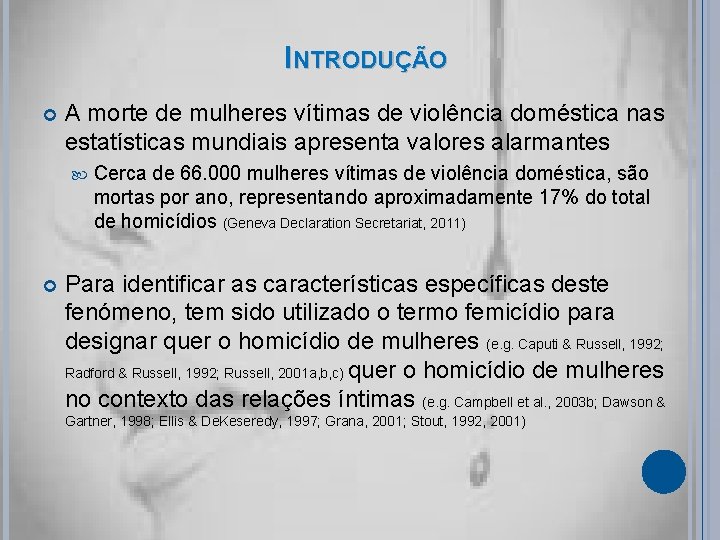 INTRODUÇÃO A morte de mulheres vítimas de violência doméstica nas estatísticas mundiais apresenta valores