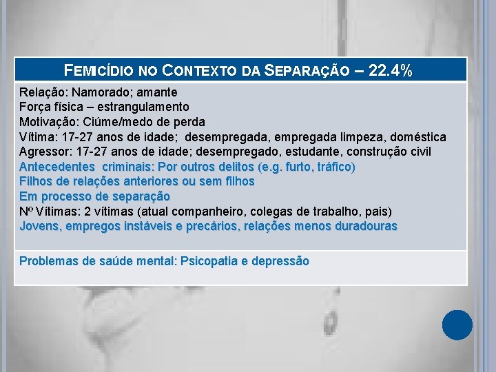 FEMICÍDIO NO CONTEXTO DA SEPARAÇÃO – 22. 4% Relação: Namorado; amante Força física –