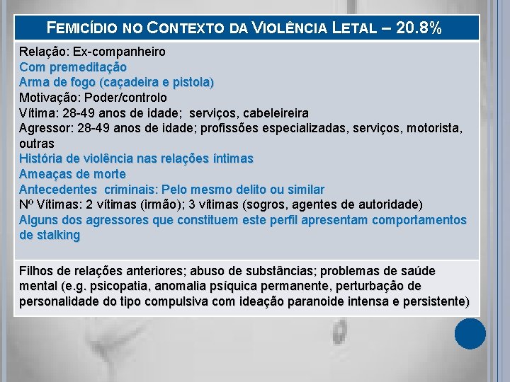 FEMICÍDIO NO CONTEXTO DA VIOLÊNCIA LETAL – 20. 8% Relação: Ex-companheiro Com premeditação Arma