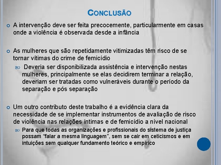 CONCLUSÃO A intervenção deve ser feita precocemente, particularmente em casas onde a violência é