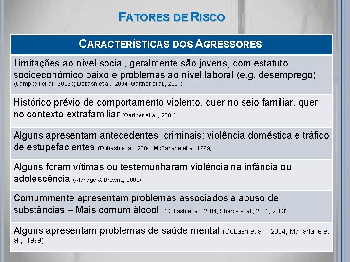 FATORES DE RISCO CARACTERÍSTICAS DOS AGRESSORES Limitações ao nível social, geralmente são jovens, com