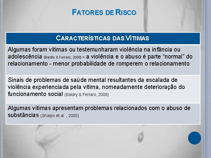 FATORES DE RISCO CARACTERÍSTICAS DAS VÍTIMAS Algumas foram vítimas ou testemunharam violência na infância