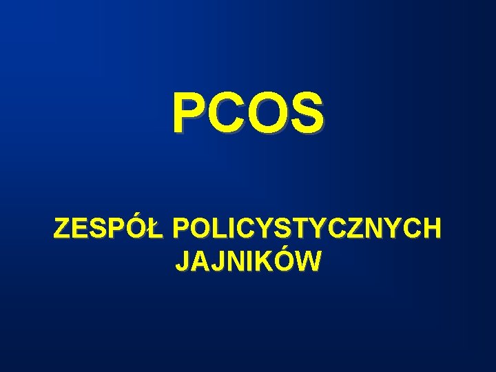 PCOS ZESPÓŁ POLICYSTYCZNYCH JAJNIKÓW 