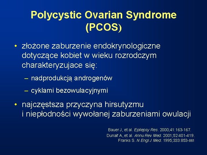 Polycystic Ovarian Syndrome (PCOS) • złożone zaburzenie endokrynologiczne dotyczące kobiet w wieku rozrodczym charakteryzujace