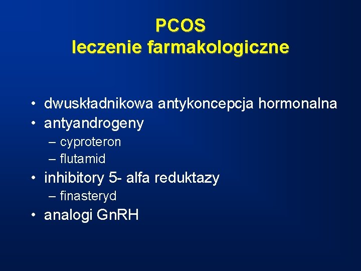 PCOS leczenie farmakologiczne • dwuskładnikowa antykoncepcja hormonalna • antyandrogeny – cyproteron – flutamid •