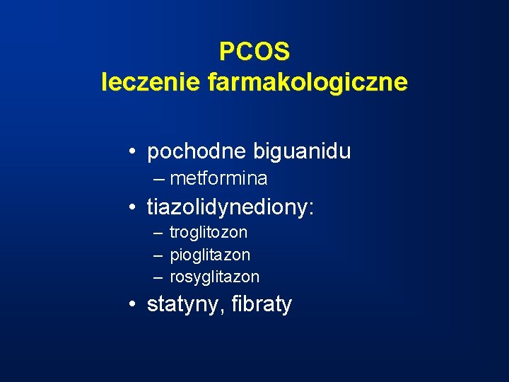 PCOS leczenie farmakologiczne • pochodne biguanidu – metformina • tiazolidynediony: – troglitozon – pioglitazon