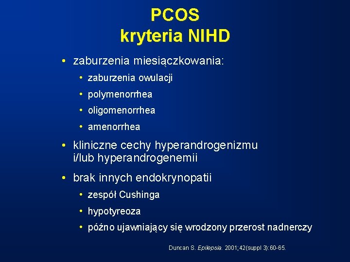 PCOS kryteria NIHD • zaburzenia miesiączkowania: • zaburzenia owulacji • polymenorrhea • oligomenorrhea •