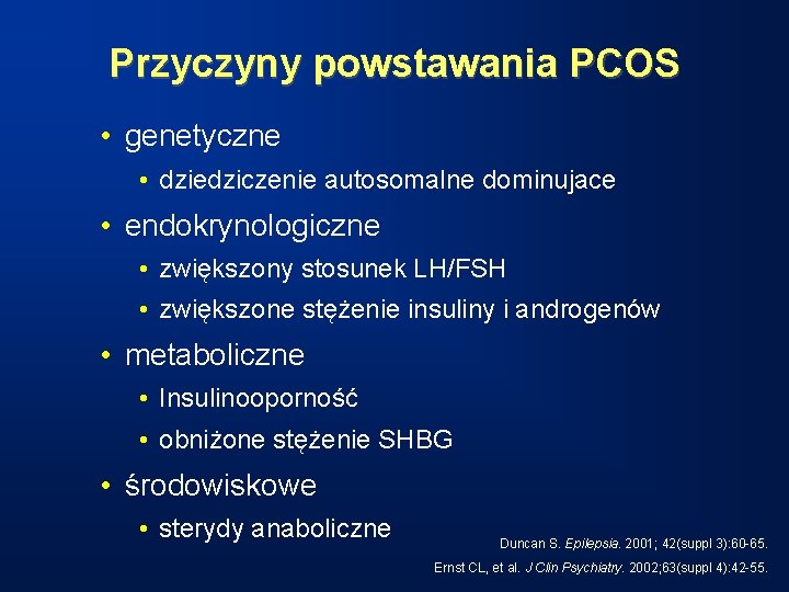 Przyczyny powstawania PCOS • genetyczne • dziedziczenie autosomalne dominujace • endokrynologiczne • zwiększony stosunek