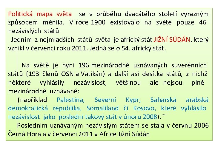 Politická mapa světa se v průběhu dvacátého století výrazným způsobem měnila. V roce 1900