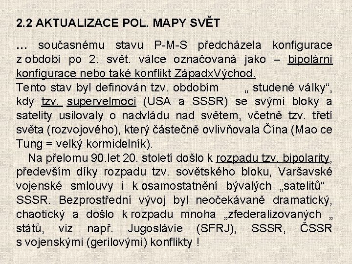 2. 2 AKTUALIZACE POL. MAPY SVĚT … současnému stavu P-M-S předcházela konfigurace z období