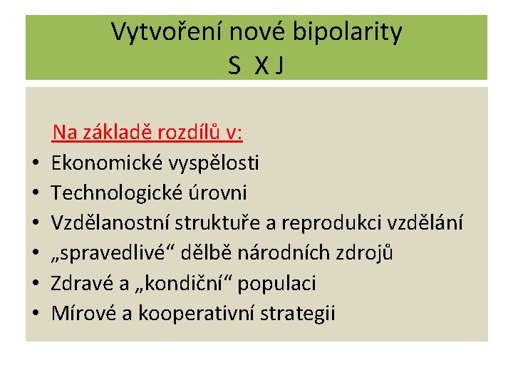 Vytvoření nové bipolarity S XJ • • • Na základě rozdílů v: Ekonomické vyspělosti
