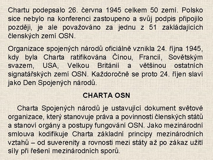 Chartu podepsalo 26. června 1945 celkem 50 zemí. Polsko sice nebylo na konferenci zastoupeno