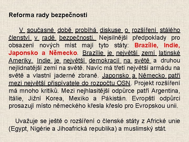 Reforma rady bezpečnosti V současné době probíhá diskuse o rozšíření stálého členství v radě