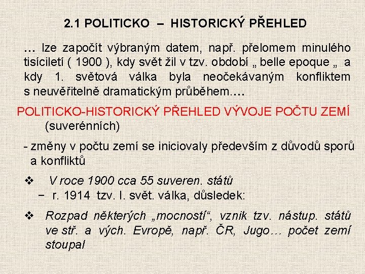 2. 1 POLITICKO – HISTORICKÝ PŘEHLED … lze započít výbraným datem, např. přelomem minulého