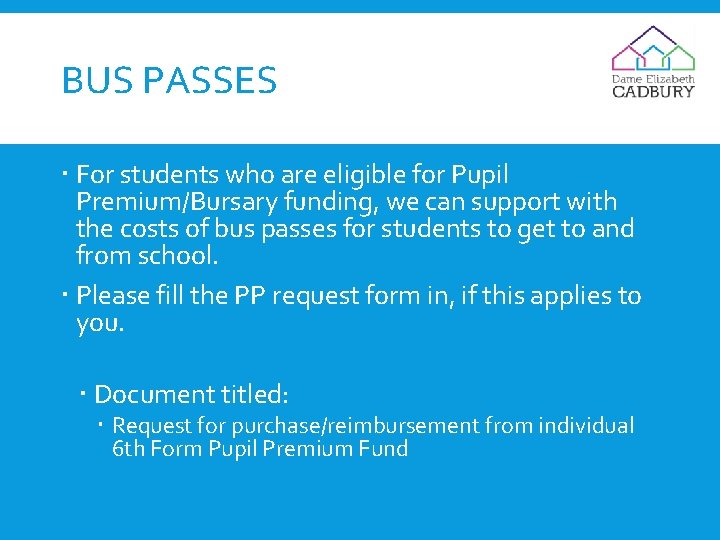 BUS PASSES For students who are eligible for Pupil Premium/Bursary funding, we can support