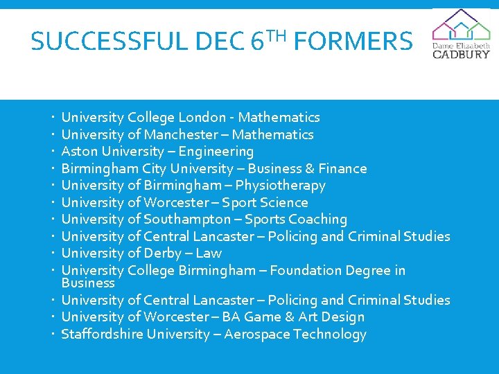 SUCCESSFUL DEC 6 TH FORMERS University College London - Mathematics University of Manchester –