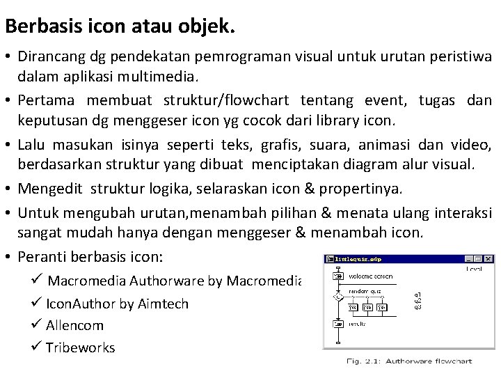 Berbasis icon atau objek. • Dirancang dg pendekatan pemrograman visual untuk urutan peristiwa dalam