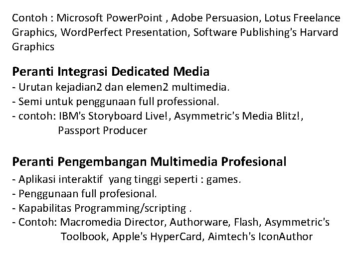 Contoh : Microsoft Power. Point , Adobe Persuasion, Lotus Freelance Graphics, Word. Perfect Presentation,