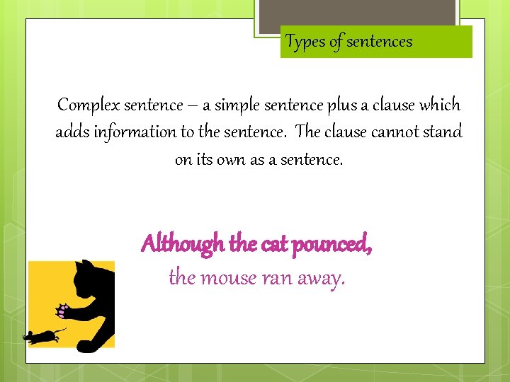 Types of sentences Complex sentence – a simple sentence plus a clause which adds