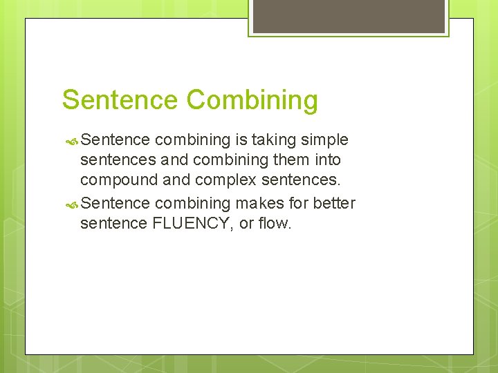Sentence Combining Sentence combining is taking simple sentences and combining them into compound and