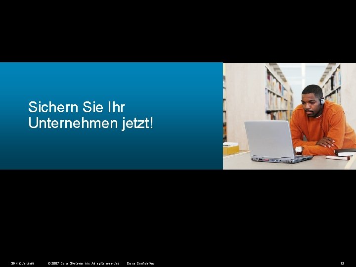 Sichern Sie Ihr Unternehmen jetzt! SDN Overview © 2007 Cisco Systems, Inc. All rights