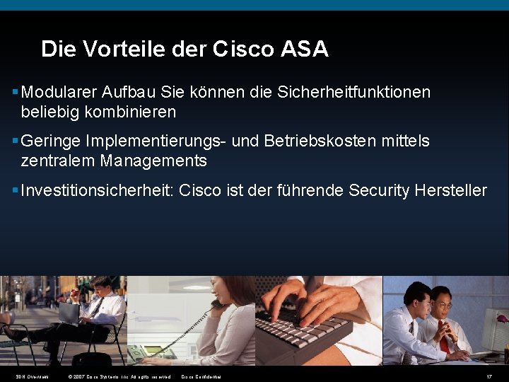 Die Vorteile der Cisco ASA § Modularer Aufbau Sie können die Sicherheitfunktionen beliebig kombinieren