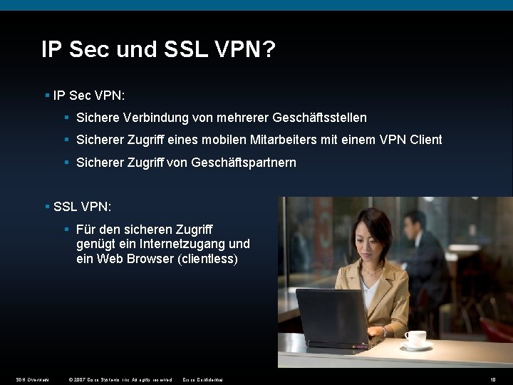 IP Sec und SSL VPN? § IP Sec VPN: § Sichere Verbindung von mehrerer