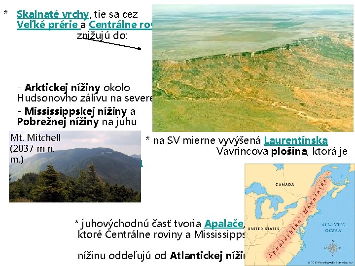 * Skalnaté vrchy, tie sa cez Veľké prérie a Centrálne roviny znižujú do: -