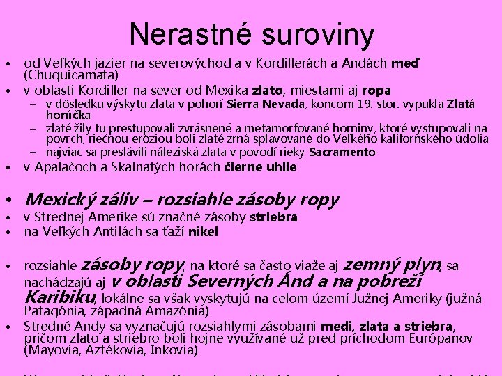 Nerastné suroviny • • od Veľkých jazier na severovýchod a v Kordillerách a Andách