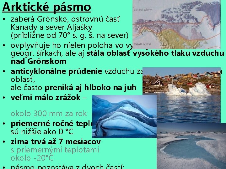 Arktické pásmo • zaberá Grónsko, ostrovnú časť Kanady a sever Aljašky (približne od 70°