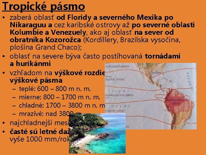 Tropické pásmo • zaberá oblasť od Floridy a severného Mexika po Nikaraguu a cez