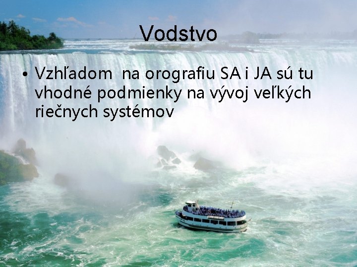 Vodstvo • Vzhľadom na orografiu SA i JA sú tu vhodné podmienky na vývoj