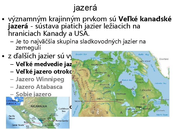 jazerá • významným krajinným prvkom sú Veľké kanadské jazerá - sústava piatich jazier ležiacich