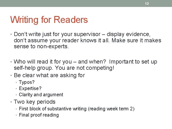 13 Writing for Readers • Don’t write just for your supervisor – display evidence,