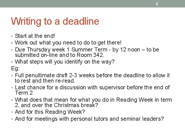 2 Writing to a deadline • Start at the end! • Work out what