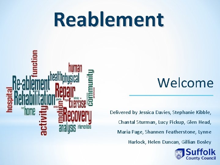 Reablement Welcome Delivered by Jessica Davies, Stephanie Kibble, Chantal Sturman, Lucy Pickup, Glen Head,